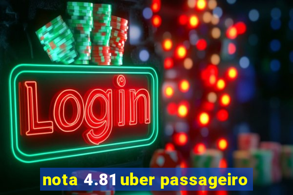 nota 4.81 uber passageiro